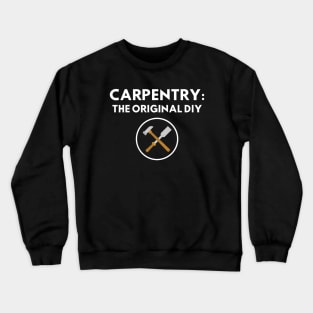 Carpentry: The original DIY Funny Carpenter Crewneck Sweatshirt